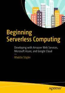Beginning Serverless Computing: Developing with Amazon Web Services, Microsoft Azure, and Google Cloud