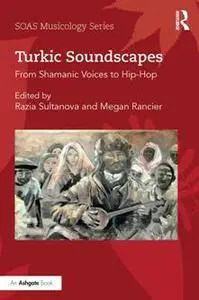 Turkic Soundscapes : From Shamanic Voices to Hip-Hop