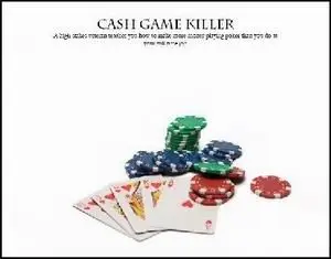 Cash Game Killer: A high stakes veteran teaches you how to make more money playing poker than you do at your full time job