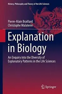 Explanation in Biology: An Enquiry into the Diversity of Explanatory Patterns in the Life Sciences (Repost)