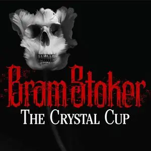 «The Crystal Cup» by Bram Stoker