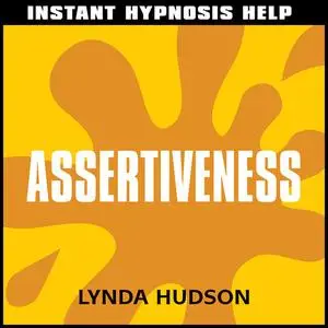 «Instant Hypnosis Help: Assertiveness» by Lynda Hudson