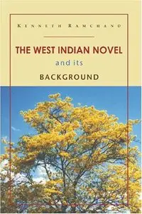 The West Indian Novel and Its Background by Ken Ramchand
