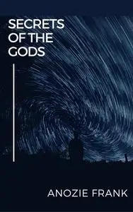 «Secrets of the Gods» by Anozie Frank