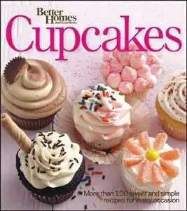 Better Homes and Gardens Cupcakes: More than 100 sweet and simple recipes for every occasion