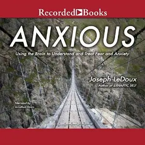 Anxious: Using the Brain to Understand and Treat Fear and Anxiety (Audiobook)
