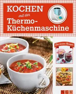 Kochen mit der Thermo-Küchenmaschine: Die besten Rezepte