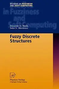 Fuzzy Discrete Structures (Studies in Fuzziness and Soft Computing)