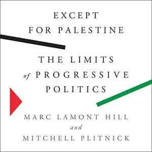 Except for Palestine: The Limits of Progressive Politics [Audiobook]