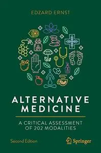 Alternative Medicine: A Critical Assessment of 202 Modalities, 2nd Edition