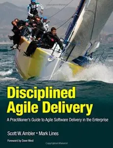 Disciplined Agile Delivery: A Practitioner's Guide to Agile Software Delivery in the Enterprise (repost)