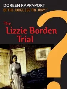 The Lizzie Borden Trial: Be the Judge. Be the Jury  by Doreen Rappaport