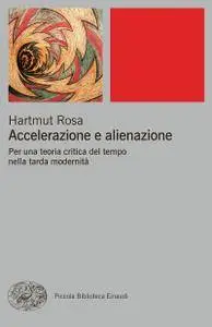 Hartmut Rosa - Accelerazione e alienazione. Per una teoria critica del tempo nella tarda modernità (Repost)