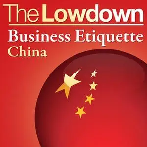 «The Lowdown: Business Etiquette - China» by Florian Loloum