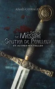Anaïs Guiraud, "La geste de Messire Gautier de Périlleux: Et autres nouvelles"