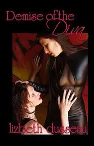 «Demise of the Diva» by Lizbeth Dusseau