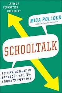 Schooltalk: Rethinking What We Say About and To Students Every Day