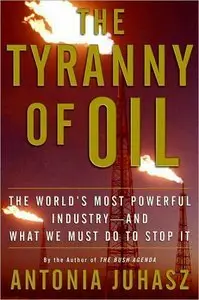 The Tyranny of Oil: The World's Most Powerful Industry - and What We Must Do to Stop It (repost)