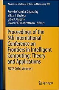 Proceedings of the 5th International Conference on Frontiers in Intelligent Computing, Volume 1