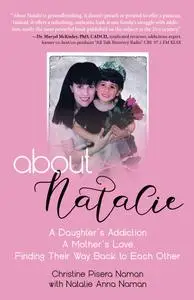 About Natalie: A Daughter's Addiction. A Mother's Love. Finding Their Way Back to Each Other