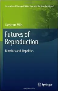 Futures of Reproduction: Bioethics and Biopolitics
