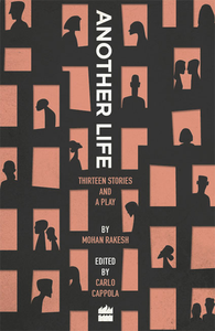 Mohan Rakesh - Another Life: Thirteen Stories and a Play