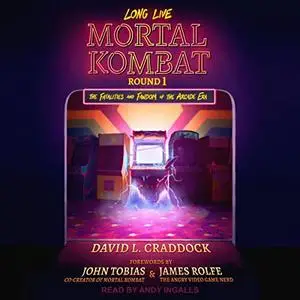 Long Live Mortal Kombat, Round 1: The Fatalities and Fandom of the Arcade Era [Audiobook]