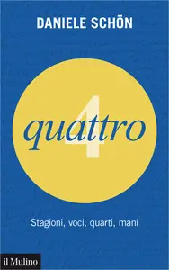 Quattro. Stagioni, voci, quarti, mani - Daniele Schön