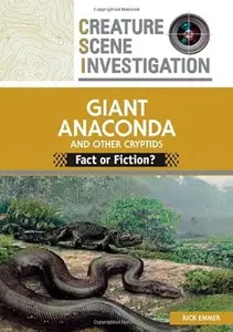 Giant Anaconda and Other Cryptids: Fact or Fiction? (Creature Scene Investigation) (Repost)