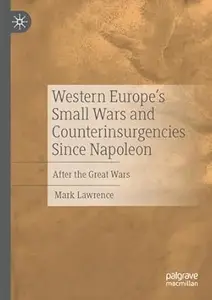 Western Europe’s Small Wars and Counterinsurgencies Since Napoleon: After the Great Wars