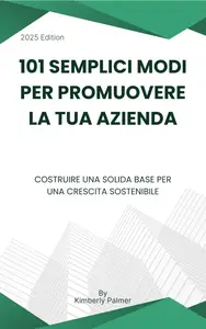 Kimberly Palmer - 101 semplici modi per promuovere la tua azienda