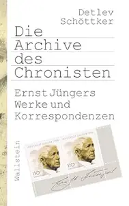 Die Archive des Chronisten: Ernst Jüngers Werke und Korrespondenzen