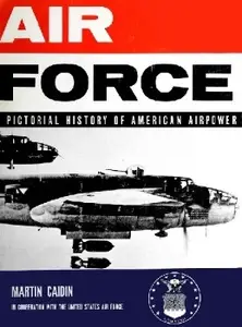 Air Force: A Pictorial History of American Airpower (Repost)