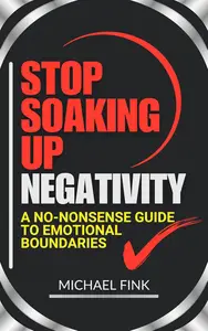 Stop Soaking Up Negativity: A No-Nonsense Guide to Emotional Boundaries