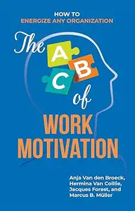 The ABC of Work Motivation: How to Energize Any Organization
