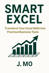 Smart Excel: Transform Your Excel Skills into Practical Business Tools