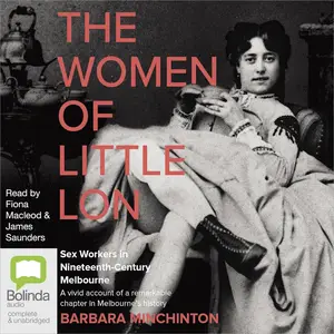 The Women of Little Lon: Sex Workers in Nineteenth-Century Melbourne [Audiobook]