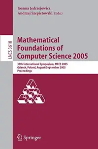 Mathematical Foundations of Computer Science 2005: 30th International Symposium, MFCS 2005, Gdansk, Poland, August 29–September