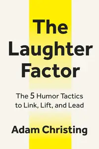 The Laughter Factor: The 5 Humor Tactics to Link, Lift, and Lead