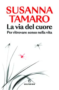 La via del cuore. Per ritrovare senso nella vita - Susanna Tamaro