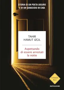 Tahir Hamut Izgil - Aspettando di essere arrestati la notte