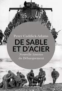 De Sable et d'Acier : Nouvelle histoire du Débarquement - Peter Caddick-Adams