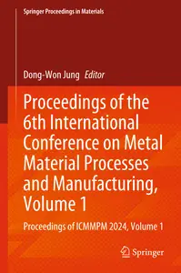 Proceedings of the 6th International Conference on Metal Material Processes and Manufacturing, Vo...
