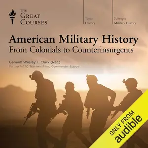 American Military History: From Colonials to Counterinsurgents [TTC Audio] (repost)