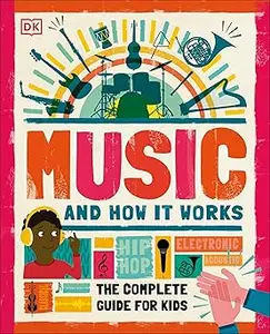 Music and How it Works: The Complete Guide for Kids (Repost)