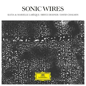 Katia Labèque, Marielle Labèque, David Chalmin, Bryce Dessner - Sonic Wires (2024)