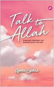 Talk To Allah: Finding Comfort by Making Du'a To Him