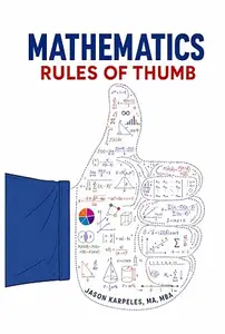 Mathematical Rules of Thumb: A Practical Reference with 400 Shortcuts, Estimates, Formulas, and Sanity Checks for Engineers