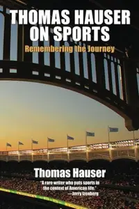 Thomas Hauser on Sports : Remembering the Journey