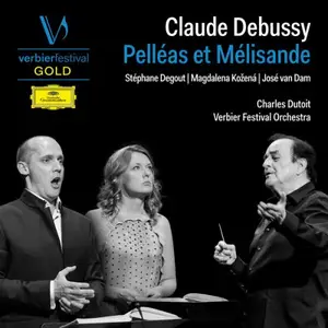 Charles Dutoit, Jose Van Dam, Magdalena Kozena, Stephane Degout, Verbier Festival Orchestra - Debussy: Pelleas et Melisande